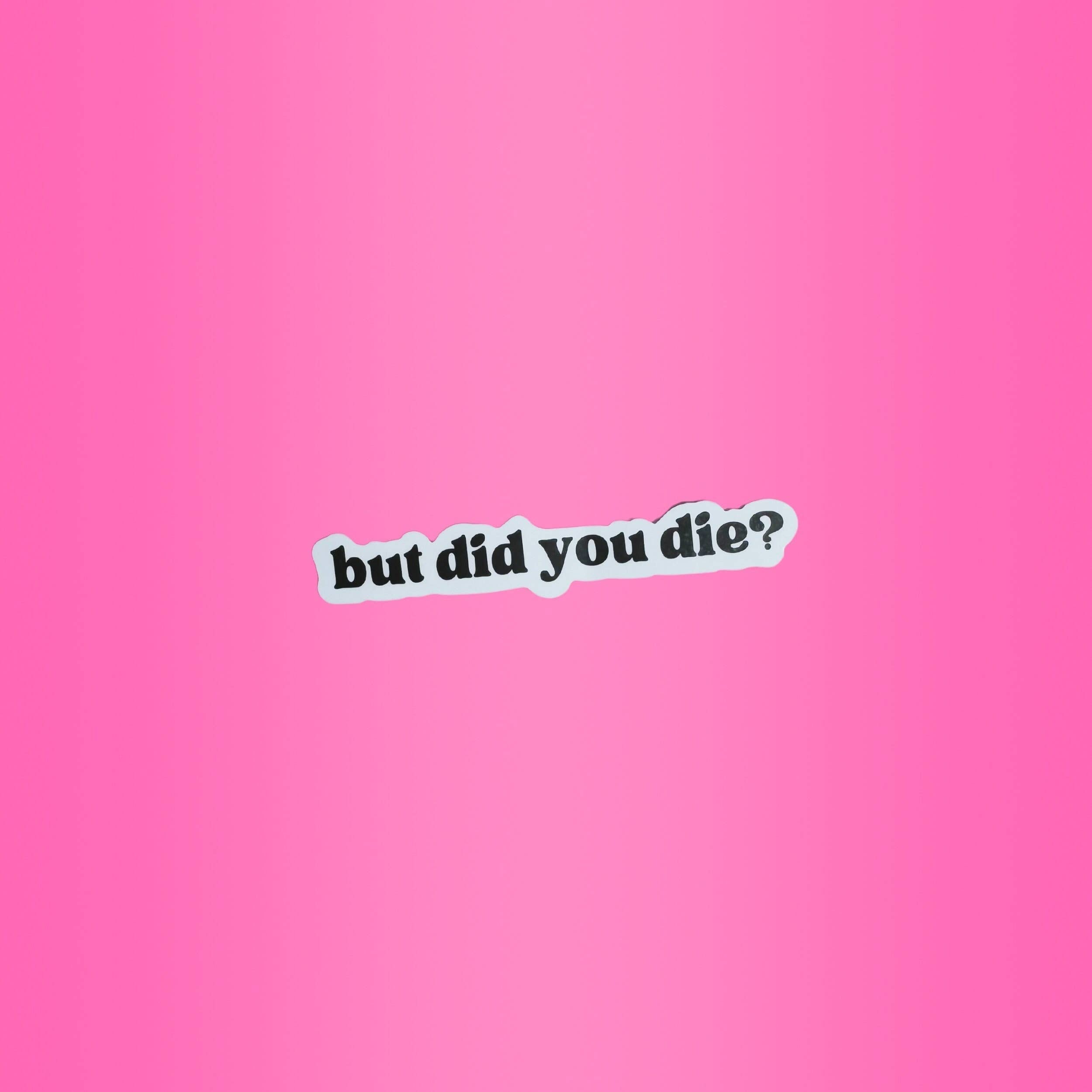 But Did You Die? Sticker Adult Humor Pop Culture Sticker