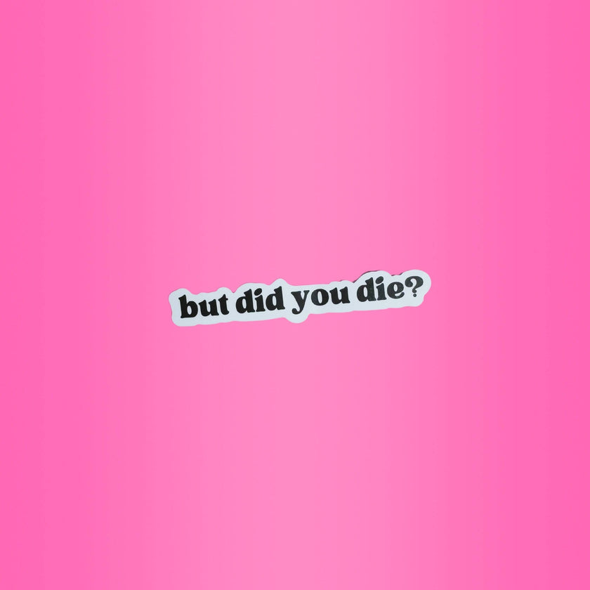 But Did You Die? Sticker Adult Humor Pop Culture Sticker