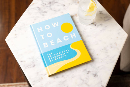 How to Beach: The Professional Beachgoer's Guidebook