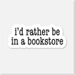 I’d Rather Be in a Bookstore- Bookish Sticker