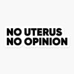 No Uterus No Opinion 3 x 1 in - Feminist Sticker