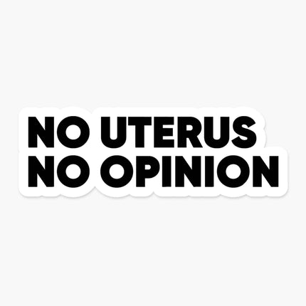 No Uterus No Opinion 3 x 1 in - Feminist Sticker
