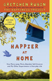 Happier at Home: Kiss More, Jump More, Abandon Self-Control, and My Other Experiments in Everydaylife