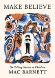 Make Believe: On Telling Stories to Children