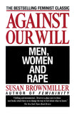 Against Our Will: Men, Women, and Rape