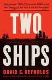 Two Ships: Jamestown 1619, Plymouth 1620, and the Struggle for the Soul of America