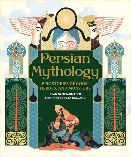 Persian Mythology: Epic Stories of Gods, Heroes, and Monsters