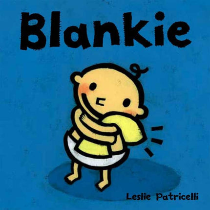 Blankie: (A Comforting Story about Security Objects and Letting Go for Babies and Toddlers)