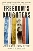 Freedom's Daughters: How a Generation of Black Women Resisted Oppression Through Literacy and Education