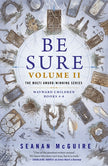 Be Sure Volume II: Wayward Children, Books 4-6