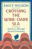 Crossing the Wine-Dark Sea: Journeys Through Ancient Literature