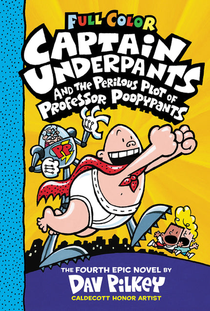 Captain Underpants and the Perilous Plot of Professor Poopypants: Color Edition (Captain Underpants #4): From the Creator of Dog Man