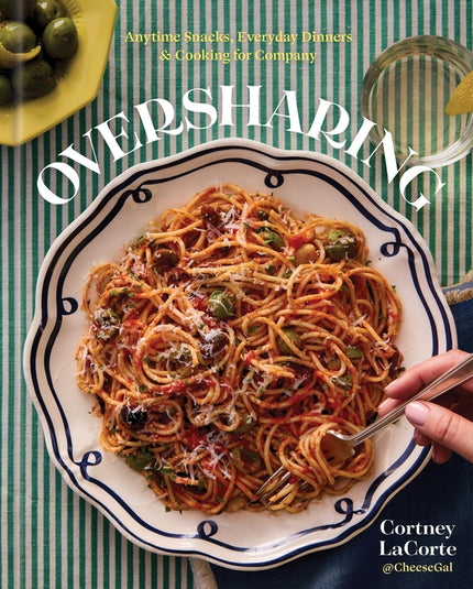 Oversharing: Anytime Snacks, Everyday Dinners, and Cooking for Company