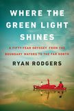 Where the Green Light Shines: A Fifty-Year Odyssey from the Boundary Waters to the Far North