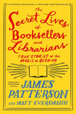 The Secret Lives of Booksellers and Librarians: True Stories of the Magic of Reading