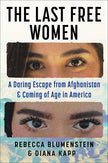 The Last Free Women: A Daring Escape from Afghanistan and Coming of Age in America