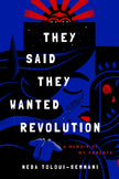 They Said They Wanted Revolution: A Memoir of My Parents
