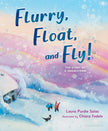 Flurry, Float, and Fly!: The Story of a Snowstorm