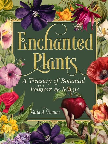 Enchanted Plants: A Treasury of Botanical Folklore and Magic