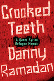 Crooked Teeth: A Queer Syrian Refugee Memoir