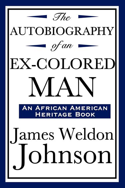 The Autobiography of an Ex-Colored Man (an African American Heritage ...