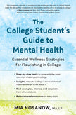 The College Student's Guide to Mental Health: Essential Wellness Strategies for Flourishing in College