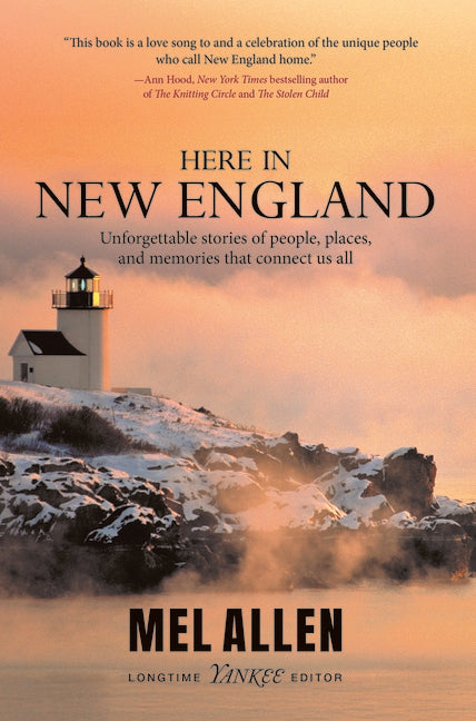 Here in New England: Unforgettable Stories of People, Places, and Memories That Connect Us All.