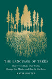 The Language of Trees (Special Edition): How Trees Make Our World, Change Our Minds, and Rewild Our Lives