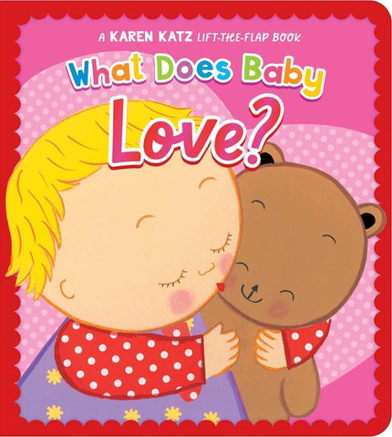 What Does Baby Love?: A Karen Katz Lift-The-Flap Book