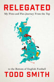 Relegated: One American's Pints-And-Pies Journey from the Top to the Bottom of English Football