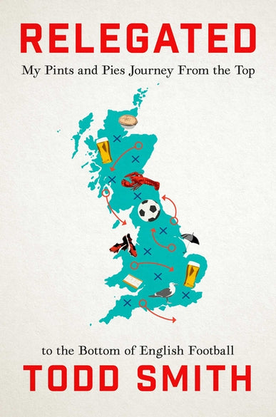 Relegated: One American's Pints-And-Pies Journey from the Top to the Bottom of English Football