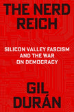 The Nerd Reich: Silicon Valley Fascism and the War on Democracy