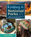Knitting the National Parks: 63 Easy-To-Follow Designs for Beautiful Beanies Inspired by the Us National Parks (Knitting Books and Patterns; Knitting