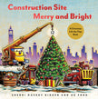 Construction Site Merry and Bright: A Christmas Lift-The-Flap Book