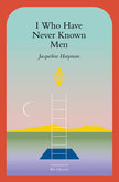 I Who Have Never Known Men
