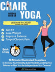 Chair Yoga for Seniors Over 60: 10-Minute Exercises to Increase Mobility, Maintain Balance, and Improve Flexibility to Give You The Independence You D