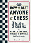 How To Beat Anyone At Chess by Ethan Moore