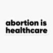Abortion is Healthcare BW 2.5 x 2 in - Feminist Sticker