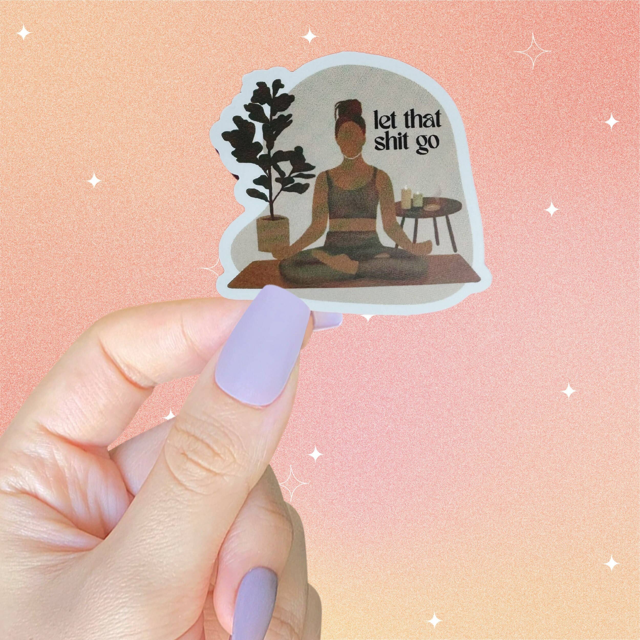 Let That Shit Go Self Love Self Care Affirmation Sticker